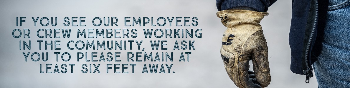 If you see our crew members working remember social distancing
